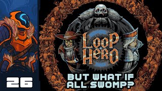 But What If All Swomp? - Let's Play Loop Hero - PC Gameplay Part 26