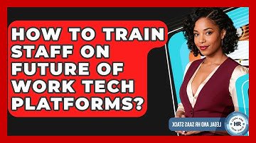 How To Train Staff On Future Of Work Tech Platforms? - Legal And HR SaaS Stack