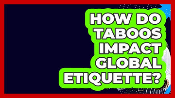 How Do Taboos Impact Global Etiquette? - Beyond Borders Etiquette