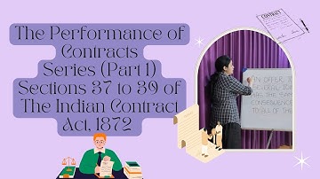 The Performance of Contracts Series - Part 1 | Sections 37–39 | The Indian Contract Act, 1872 📑📝⚖️