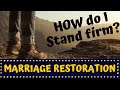 How To Stand Firm-Marriage Restoration Support