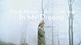 Bryony Menas x Troab Mahim - In My Dreams (Official music video)