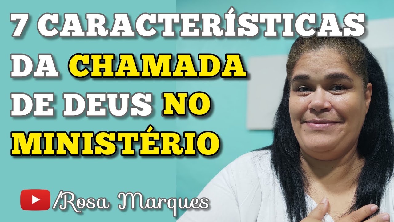 ✅ 7 CARACTERÍSTICAS DA CHAMADA DE DEUS NO MINISTÉRIO - Rosa Marques