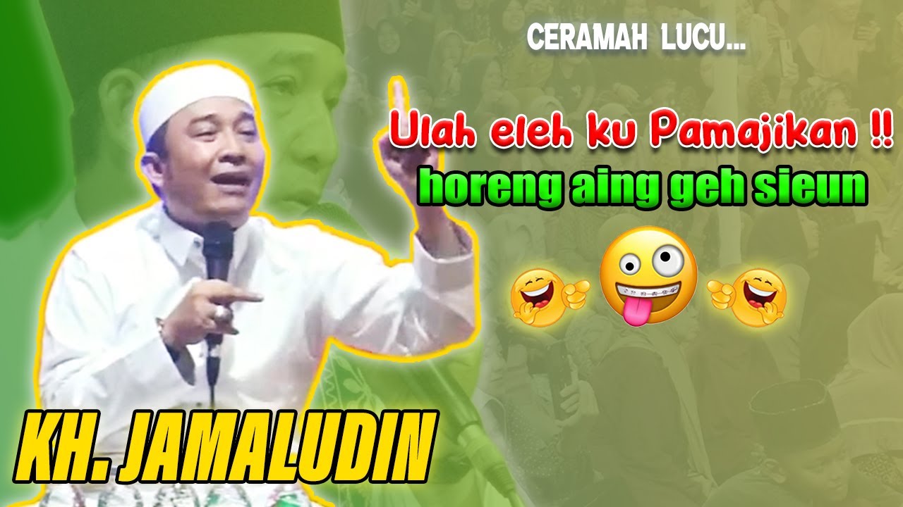 Anakna di bikeun, indungna di kawin || Ceramah lucu KH. Jamaludin