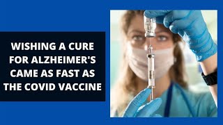 Why treating Alzheimer's won't be like the COVID vaccine