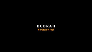 BUBRAH - (sabar tak lakoni udan panas tak lewati) - Northsle ft Agif - video lirik