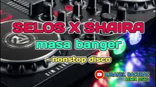 SELOS X SHAIRA & MORE MASA BANGER - NONSTOP DISCO | DJRANEL BACUBAC REMIX |