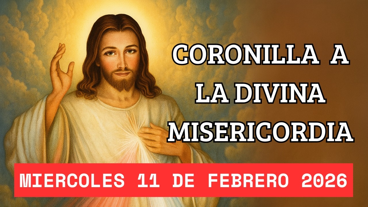 CORONILLA A LA DIVINA MISERICORDIA - HOY MIERCOLES 11 DE FEBRERO