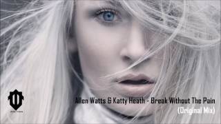 Allen Watts & Katty Heath - Break Without The Pain (Original Mix)
