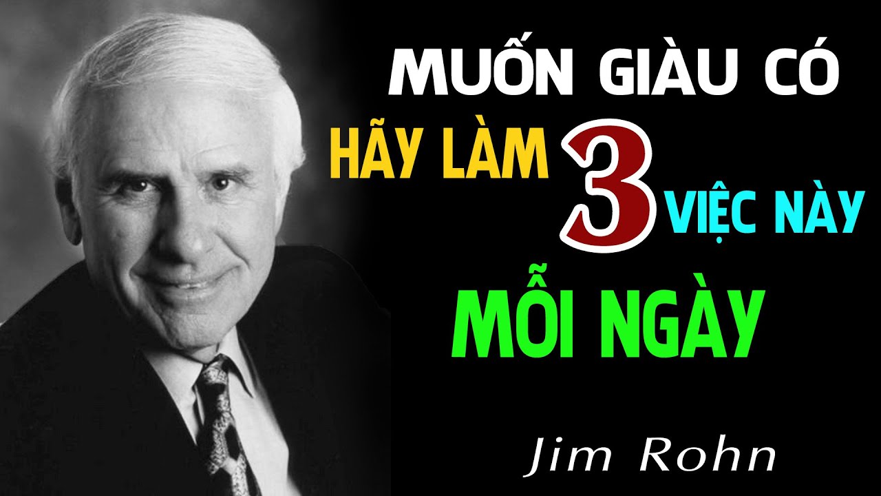 Nếu Bạn Muốn Giàu Có Hãy Làm 3 Việc Này Mỗi Ngày | Động Lực Từ Jim Rohn