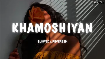 Khamoshiyan {Slowed and Reverbed} | Arijit Singh | LOFI LYRIC | #lofi #slowedandreverb