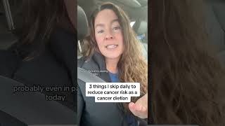 3 Things I Never Do as a Cancer Dietitian to Avoid Cancer Risk