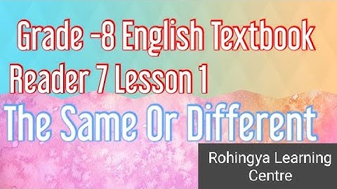 Grade -8 Lesson 1 The Same Or Different|Myanmar English Textbook Reader 7 | Rohingya lesson