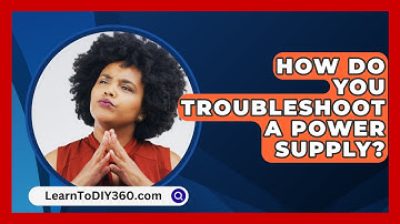 How Do You Troubleshoot A Power Supply? - LearnToDIY360.com