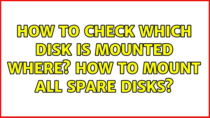 Ubuntu: How to check which disk is mounted where? How to mount all spare disks?