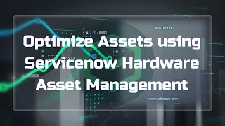 Streamlining Hardware Asset Management with ServiceNow HAM: Insights from Sotiotech
