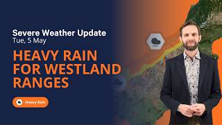 Heavy rain for the Westland Ranges - Severe Weather Update - Tue 5th May 2026