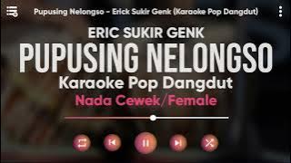 Karaoke Pupusing Nelongso - Erick Sukir Genk (Karaoke Versi Dangdut) Nada Cewek/Female