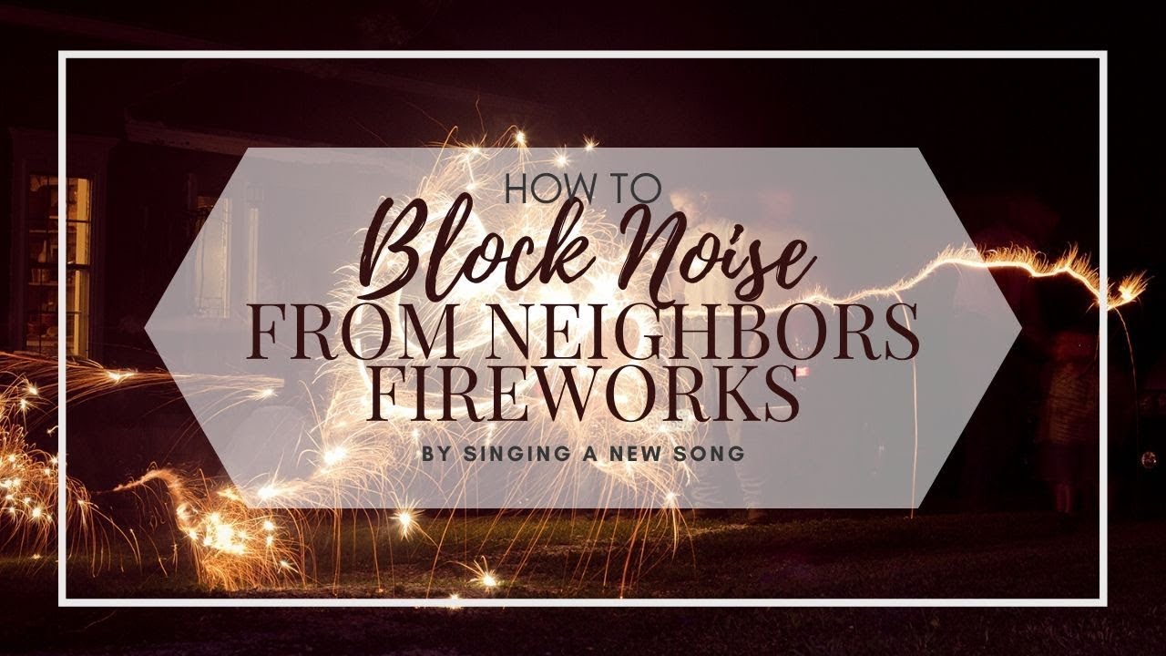 How Can I Stop My Neighbors Fireworks?