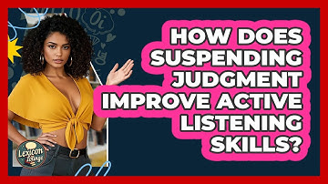 How Does Suspending Judgment Improve Active Listening Skills? - Lexicon Lounge