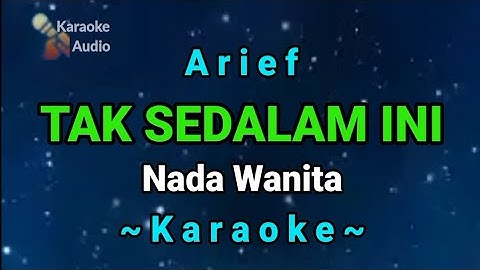 TAK SEDALAM INI - Arief ( KARAOKE NADA  WANITA )