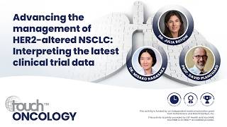 Advancing the management of HER2-altered NSCLC: Interpreting the latest clinical trial data