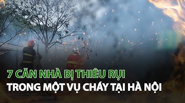 7 Căn nhà bị thiêu rụi trong một vụ cháy tại Hà Nội| VTC14