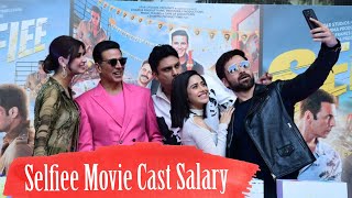 Selfiee Movie Cast Salary