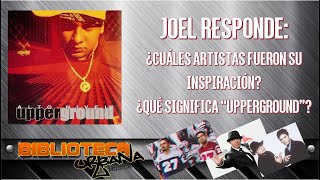 JOEL RESPONDE: ¿Quiénes te inspiraron y qué significa UPPERGROUND? - #BibliotecaUrbanaMusical