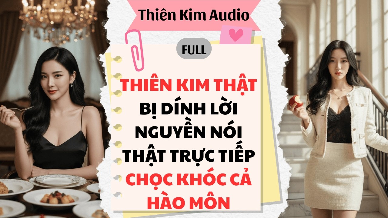 Full Audio | THIÊN KIM THẬT BỊ DÍNH LỜI NGUYỀN NÓI THẬT TRỰC TIẾP CHỌC KHÓC CẢ HÀO MÔN.