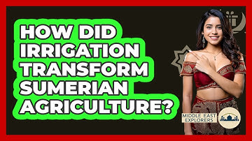 How Did Irrigation Transform Sumerian Agriculture? - Middle East Explorers