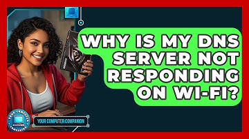 Why Is My DNS Server Not Responding On Wi-Fi? - Your Computer Companion