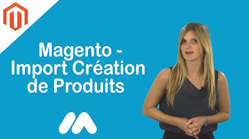 Magento - Import Création de Produits - Tuto Magento - Market Academy par Guillaume Sanchez