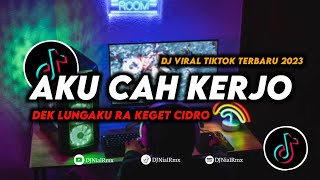 DJ Aku Cah Kerjo Slow |  Dek Lungaku Ra Keget Cidro Remix Viral Tiktok Terbaru 2023