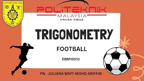 DBM10013 ENGINEERING MATHEMATICS 1 , TRIGONOMETRY IN FOOTBALL