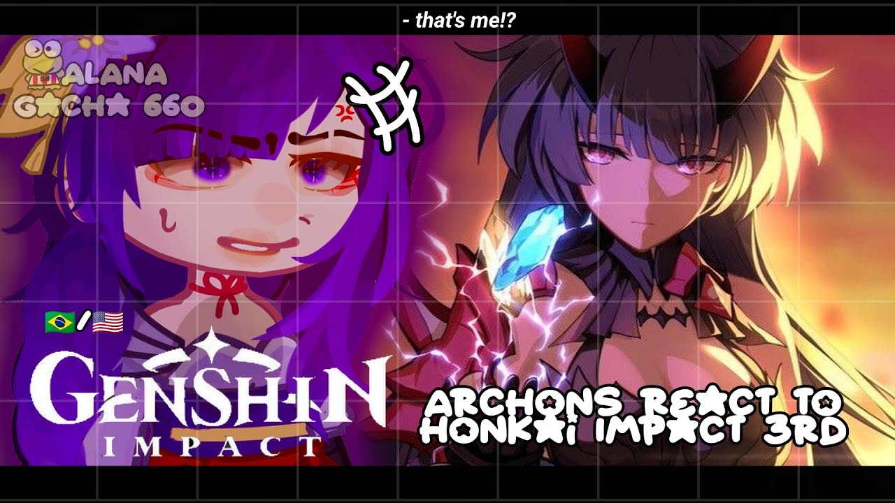 •|Archons (Genshin Impact) react to Honkai Impact 3rd|•GACHA CLUB 🇧🇷/🇺🇸