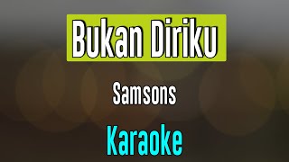 Bukan Diriku - Samsons | Karaoke Lirik