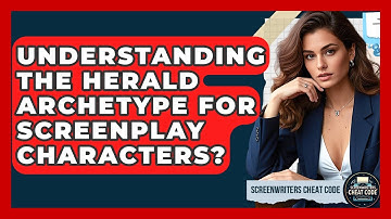 Understanding The Herald Archetype For Screenplay Characters? - Screenwriter