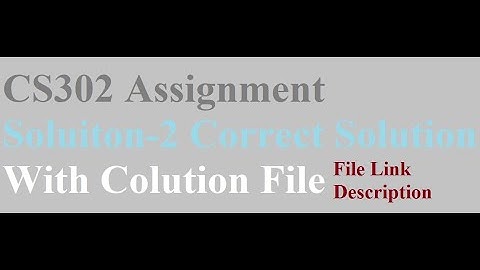CS302 assignment Solution 2 2022 correct with Solution File Available Created by Malik