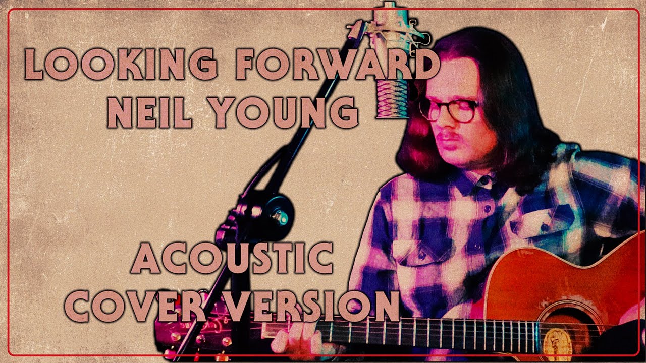 Looking Forward Neil Young | Acoustic Cover Version