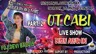 OT.CABI| PART.2| AT.DUSUN ANYAR OKI| MAKIN SORE MAKIN RAME| DJ. GMOY GOYANG SAMPAI BASAH