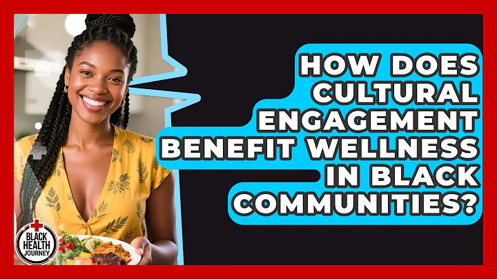 How Does Cultural Engagement Benefit Wellness in Black Communities? | Black Health Journey News
