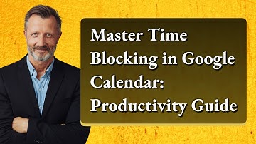 Master Time Blocking in Google Calendar: Productivity Guide