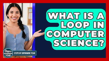 What Is A Loop In Computer Science? - Steps to Sophomore Year