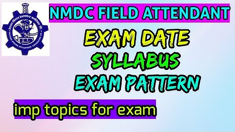NMDC FIELD ATTENDANT SYLLABUS, EXAM DATE | EXAM PATTERN | important questions topic