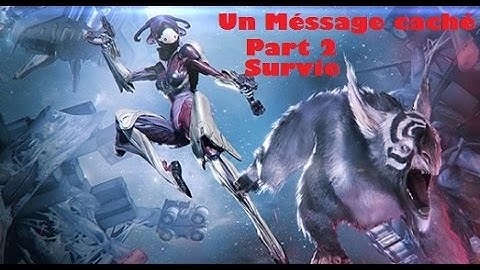 [Warframe] - Hidden Message - Part 2 : Survival