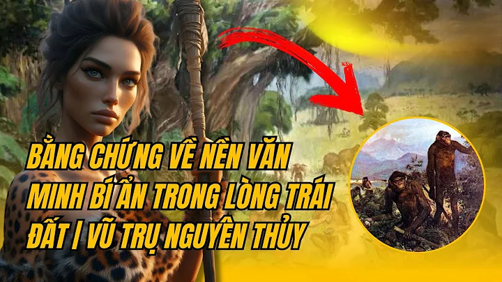 Bằng Chứng Về Nền Văn Minh Bí Ẩn Trong Lòng Trái Đất | Vũ Trụ Nguyên Thủy