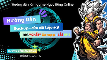 Cách backup dữ liệu - cứu dữ liệu khi bị lỗi vps hoặc lỗi Xampp | Học làm game Nro p22