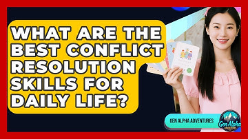 What Are The Best Conflict Resolution Skills For Daily Life? - Gen Alpha Adventures