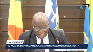 LA CEMAC RENFORCE SA COOPÉRATION EN MATIÈRE DE DONNÉES ENVIRONNEMENTALES